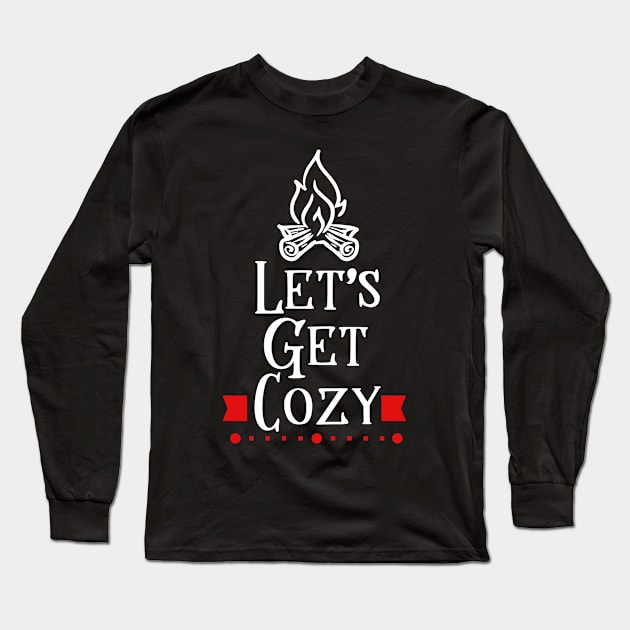 Lets Get Cozy Bonfire Campfire Camping Long Sleeve T-Shirt by StacysCellar